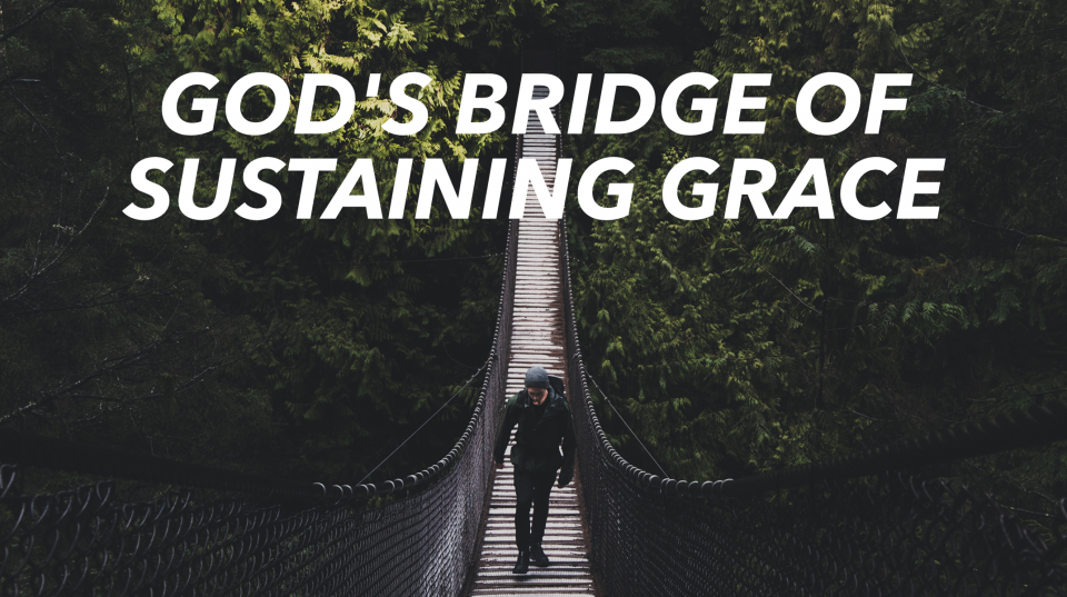 God’s Bridge of Sustaining Grace