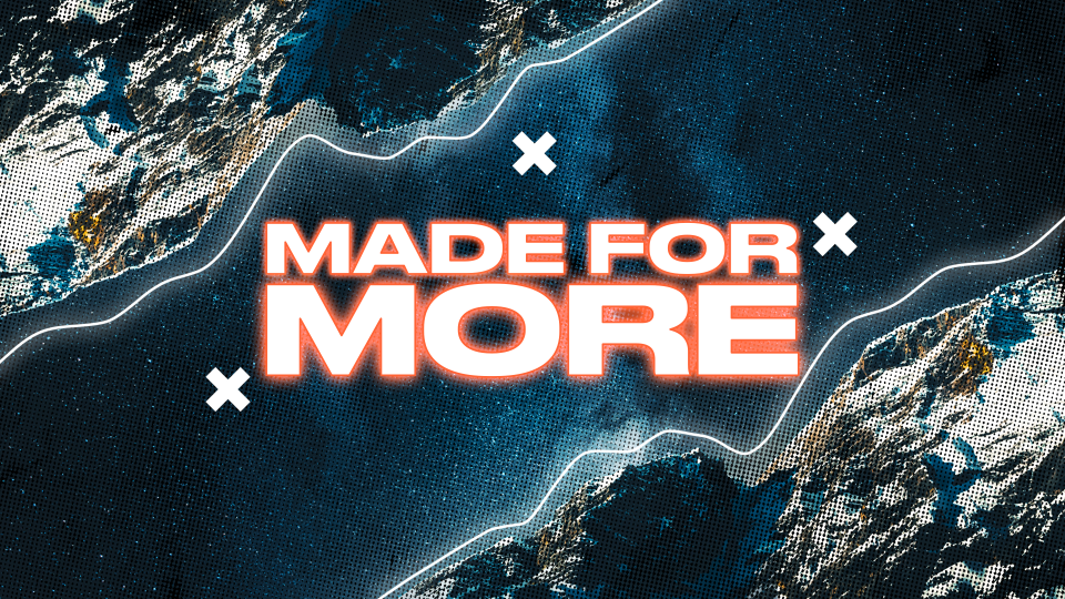 Made For More
