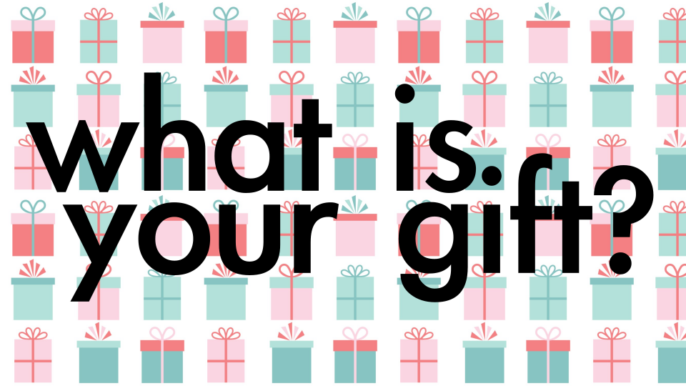 What Is Your Gift